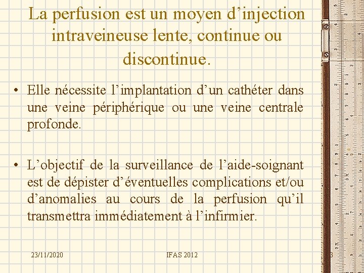 La perfusion est un moyen d’injection intraveineuse lente, continue ou discontinue. • Elle nécessite