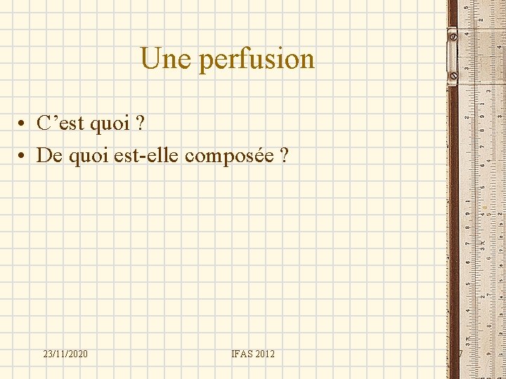 Une perfusion • C’est quoi ? • De quoi est-elle composée ? 23/11/2020 IFAS