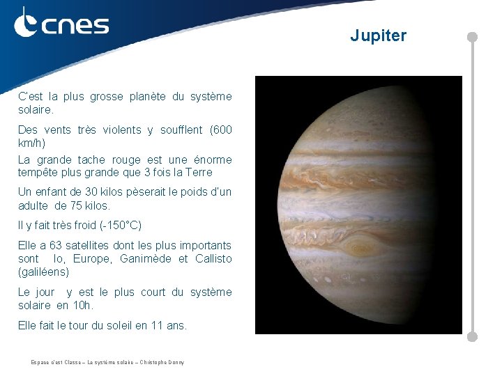 Jupiter C’est la plus grosse planète du système solaire. Des vents très violents y