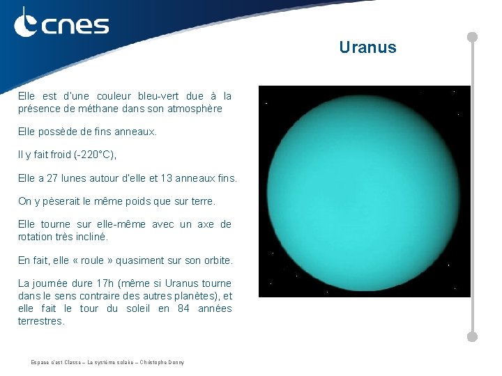 Uranus Elle est d’une couleur bleu-vert due à la présence de méthane dans son