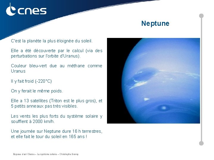 Neptune C'est la planète la plus éloignée du soleil. Elle a été découverte par