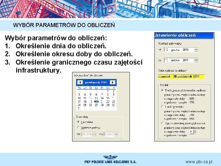 WYBÓR PARAMETRÓW DO OBLICZEŃ Wybór parametrów do obliczeń: 1. Określenie dnia do obliczeń. 2. WYBÓR PARAMETRÓW DO OBLICZEŃ Wybór parametrów do obliczeń: 1. Określenie dnia do obliczeń. 2.