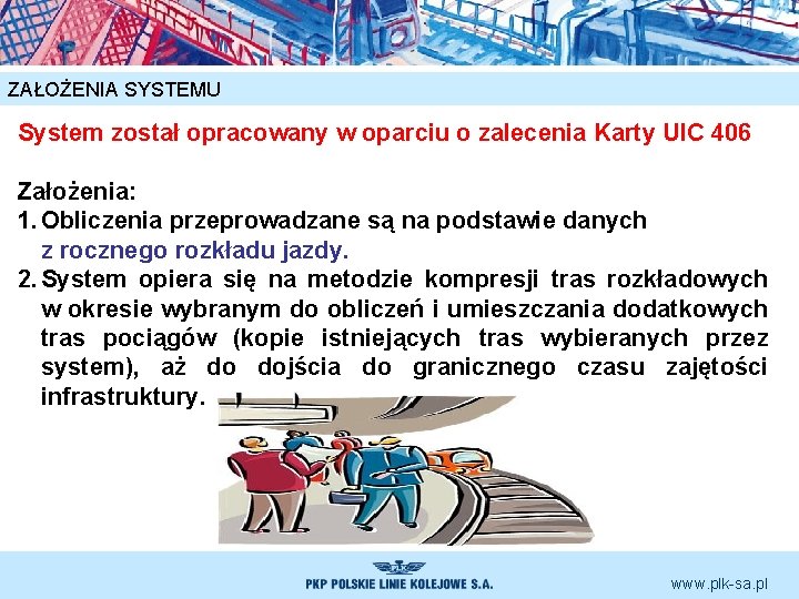 ZAŁOŻENIA SYSTEMU System został opracowany w oparciu o zalecenia Karty UIC 406 Założenia: 1.