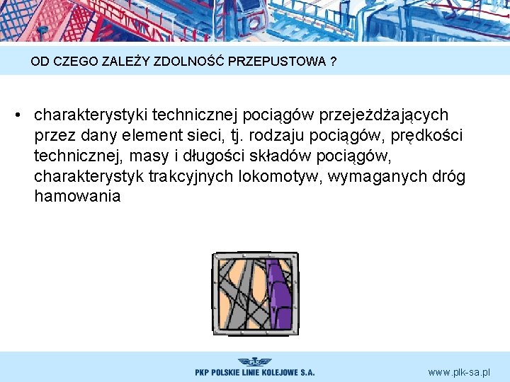 OD CZEGO ZALEŻY ZDOLNOŚĆ PRZEPUSTOWA ? • charakterystyki technicznej pociągów przejeżdżających przez dany element