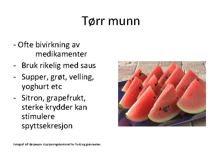 Tørr munn - Ofte bivirkning av medikamenter - Bruk rikelig med saus - Supper,