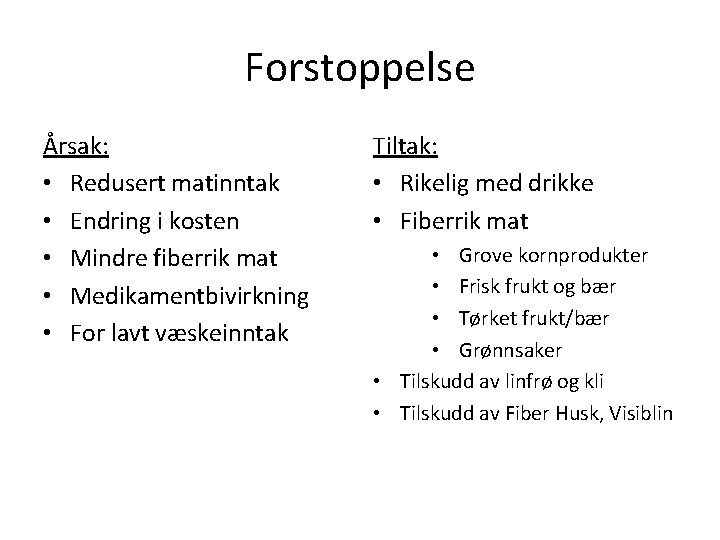 Forstoppelse Årsak: • Redusert matinntak • Endring i kosten • Mindre fiberrik mat •