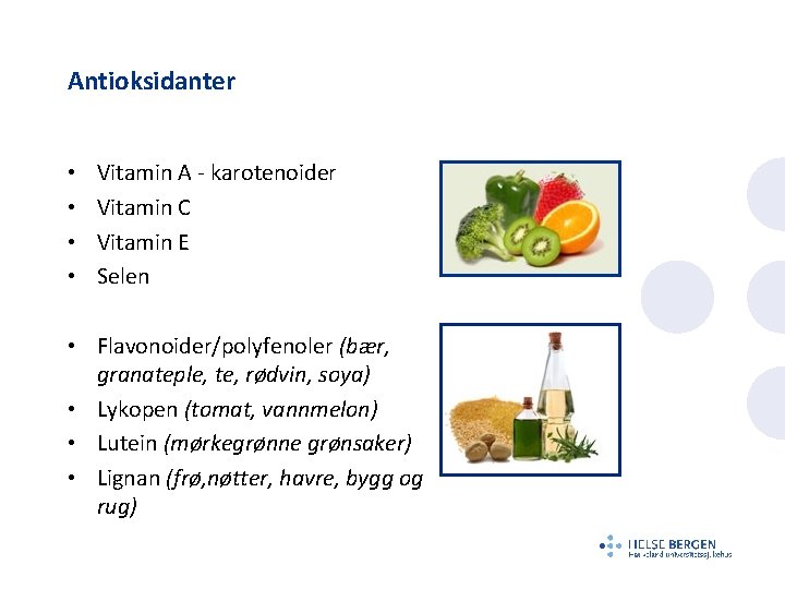 Antioksidanter • • Vitamin A - karotenoider Vitamin C Vitamin E Selen • Flavonoider/polyfenoler