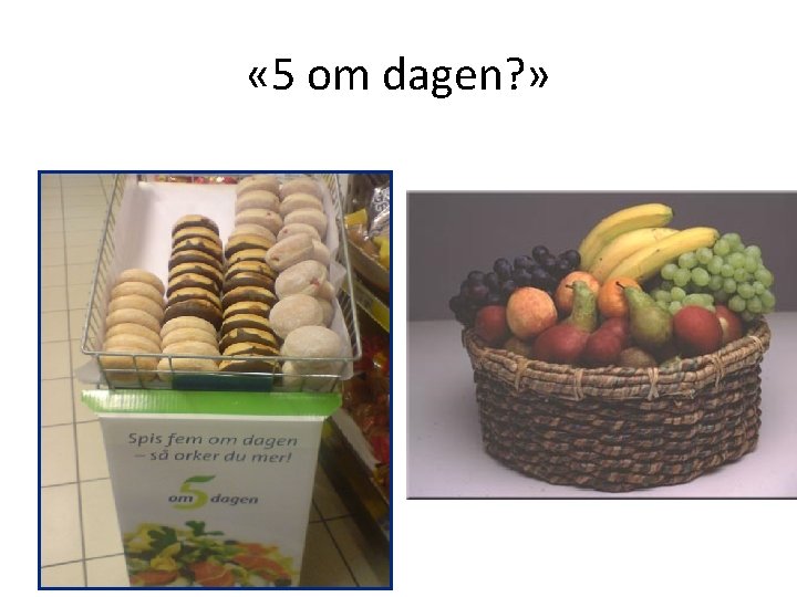  « 5 om dagen? » 