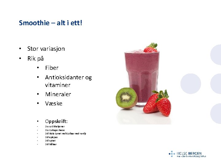 Smoothie – alt i ett! • Stor variasjon • Rik på • Fiber •