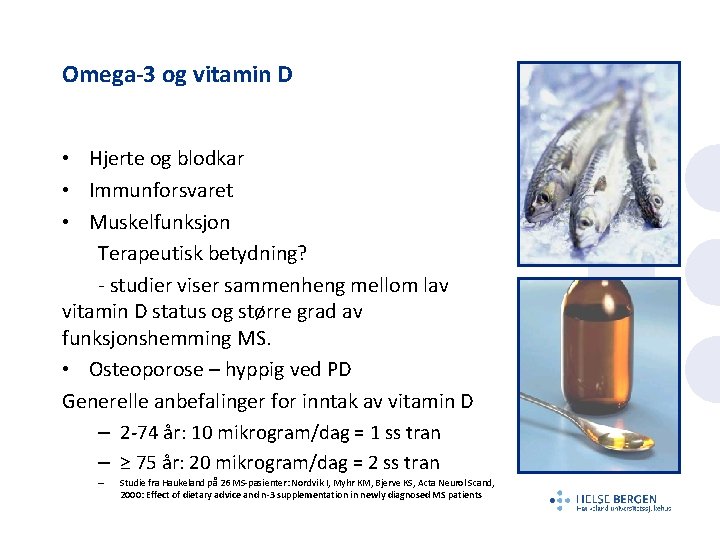 Omega-3 og vitamin D • Hjerte og blodkar • Immunforsvaret • Muskelfunksjon Terapeutisk betydning?