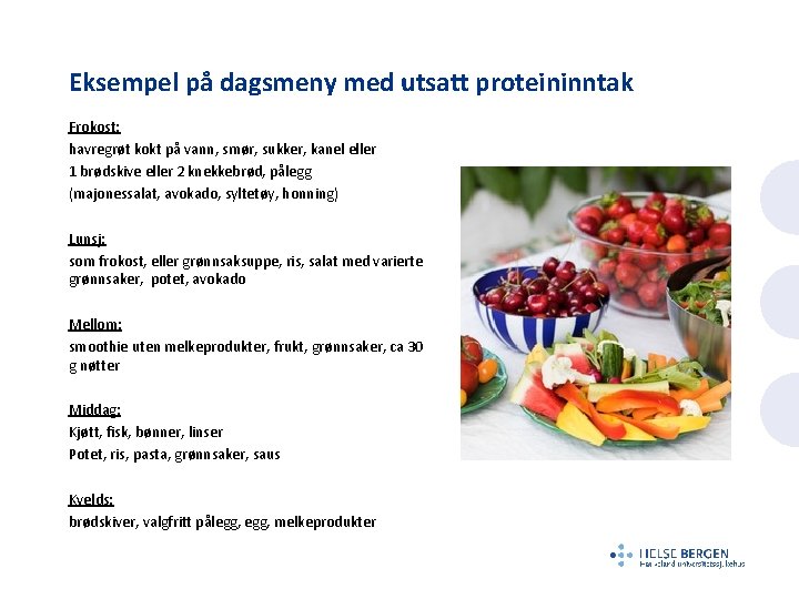 Eksempel på dagsmeny med utsatt proteininntak Frokost: havregrøt kokt på vann, smør, sukker, kanel