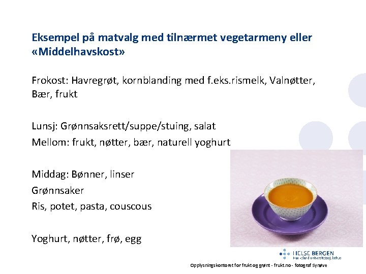 Eksempel på matvalg med tilnærmet vegetarmeny eller «Middelhavskost» Frokost: Havregrøt, kornblanding med f. eks.