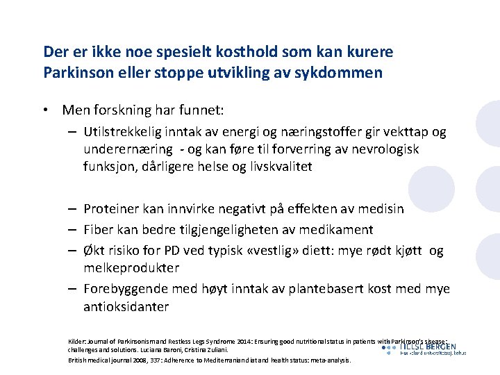 Der er ikke noe spesielt kosthold som kan kurere Parkinson eller stoppe utvikling av