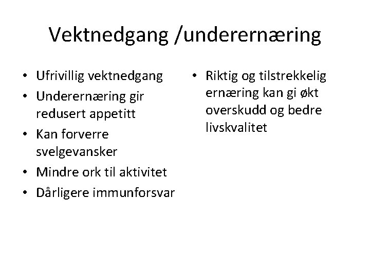 Vektnedgang /underernæring • Ufrivillig vektnedgang • Underernæring gir redusert appetitt • Kan forverre svelgevansker