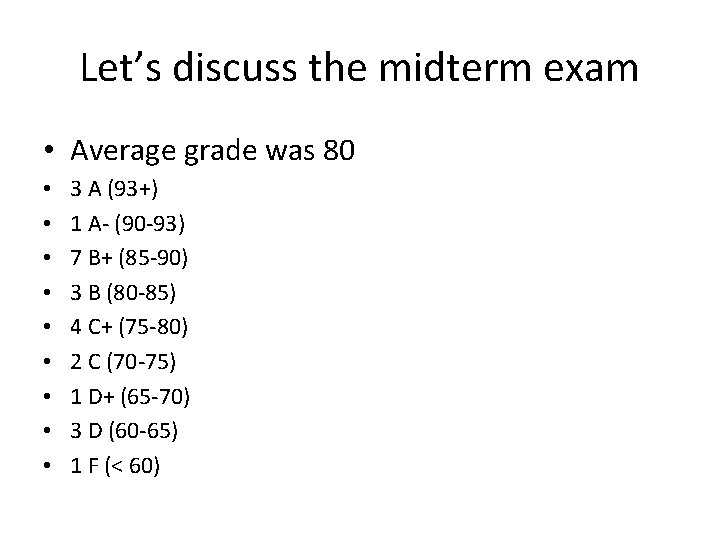Let’s discuss the midterm exam • Average grade was 80 • • • 3