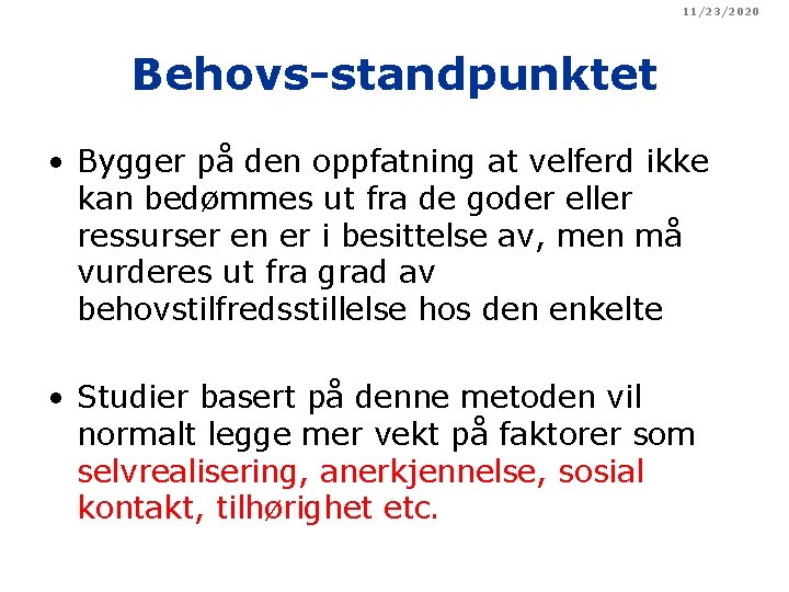 11/23/2020 Behovs-standpunktet • Bygger på den oppfatning at velferd ikke kan bedømmes ut fra