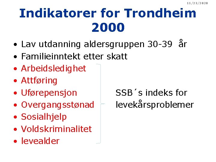 11/23/2020 Indikatorer for Trondheim 2000 • • • Lav utdanning aldersgruppen 30 -39 år