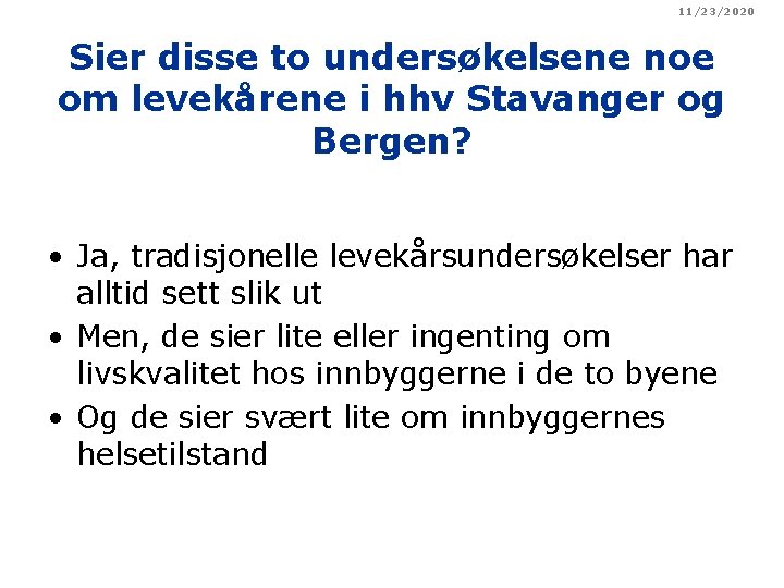 11/23/2020 Sier disse to undersøkelsene noe om levekårene i hhv Stavanger og Bergen? •