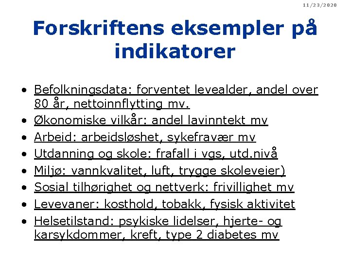 11/23/2020 Forskriftens eksempler på indikatorer • Befolkningsdata: forventet levealder, andel over 80 år, nettoinnflytting