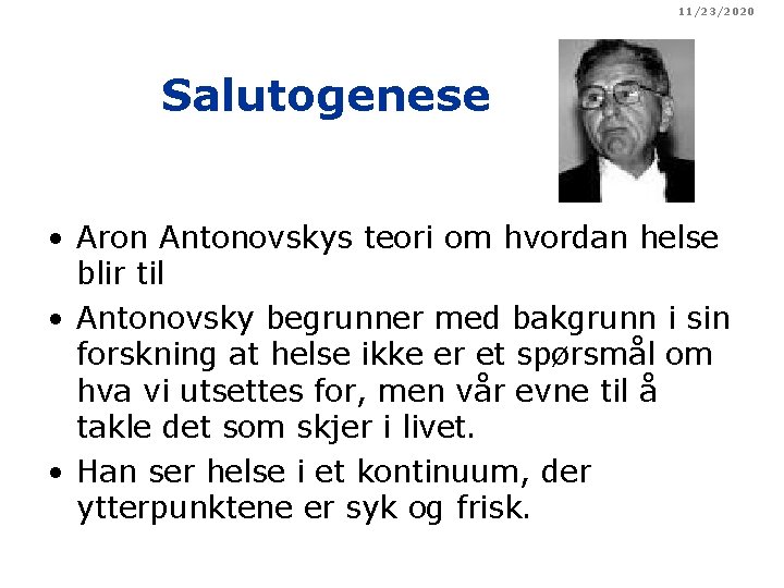 11/23/2020 Salutogenese • Aron Antonovskys teori om hvordan helse blir til • Antonovsky begrunner