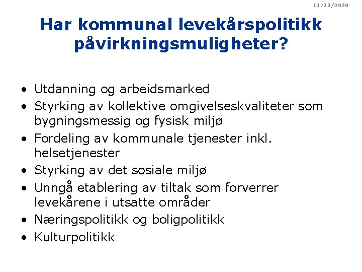 11/23/2020 Har kommunal levekårspolitikk påvirkningsmuligheter? • Utdanning og arbeidsmarked • Styrking av kollektive omgivelseskvaliteter