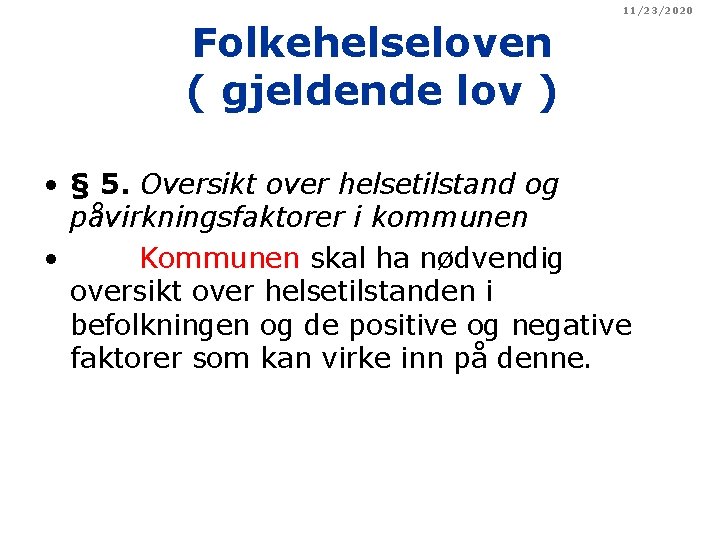 11/23/2020 Folkehelseloven ( gjeldende lov ) • § 5. Oversikt over helsetilstand og påvirkningsfaktorer