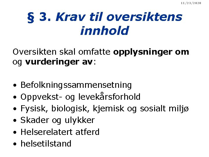 11/23/2020 § 3. Krav til oversiktens innhold Oversikten skal omfatte opplysninger om og vurderinger