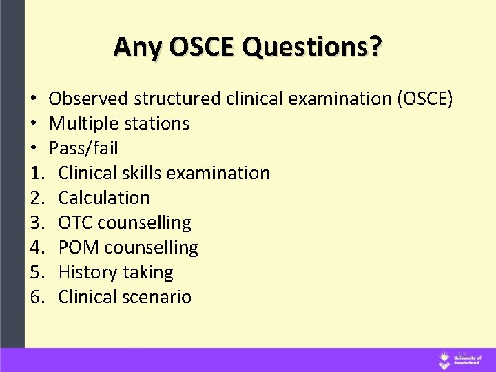 Any OSCE Questions? • Observed structured clinical examination (OSCE) • Multiple stations • Pass/fail