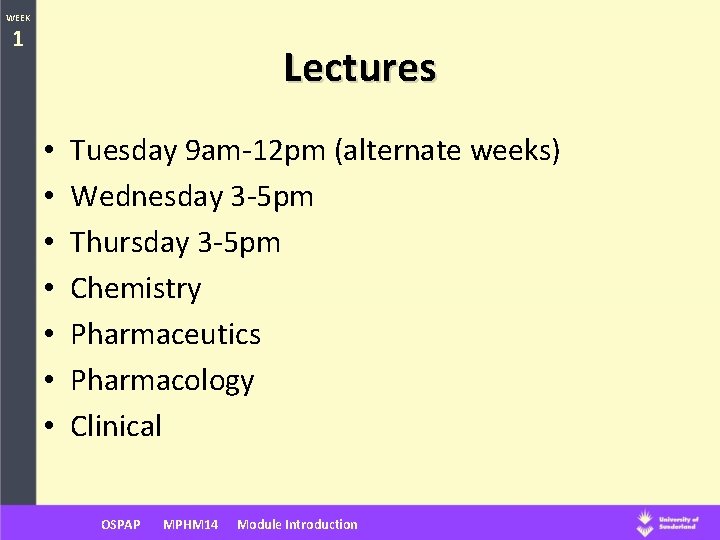 WEEK 1 Lectures • • Tuesday 9 am-12 pm (alternate weeks) Wednesday 3 -5
