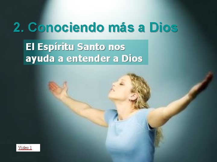 2. Conociendo más a Dios El Espíritu Santo nos ayuda a entender a Dios