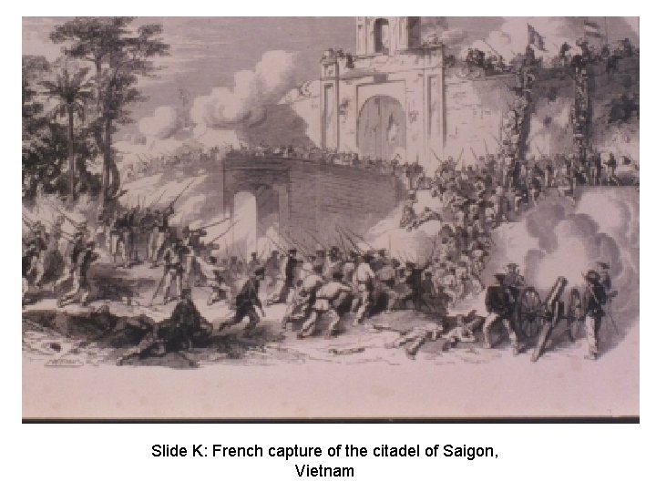 Slide K: French capture of the citadel of Saigon, Vietnam 