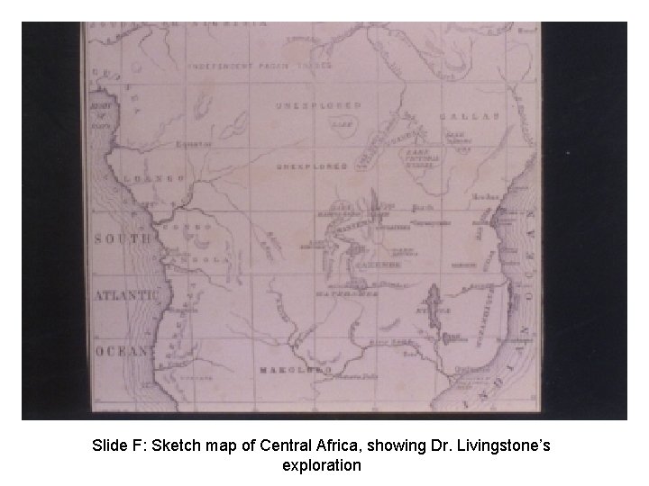 Slide F: Sketch map of Central Africa, showing Dr. Livingstone’s exploration 