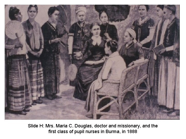 Slide H: Mrs. Maria C. Douglas, doctor and missionary, and the first class of