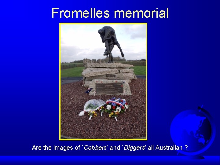 Fromelles memorial Are the images of `Cobbers’ and `Diggers’ all Australian ? 