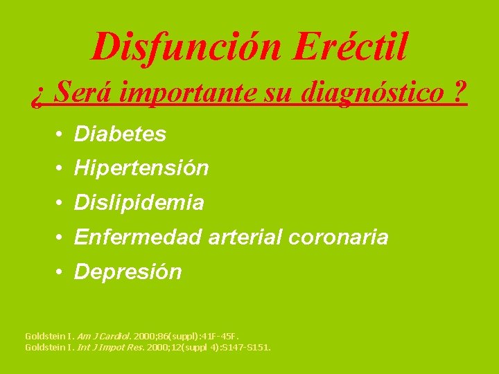 Disfunción Eréctil ¿ Será importante su diagnóstico ? • Diabetes • Hipertensión • Dislipidemia