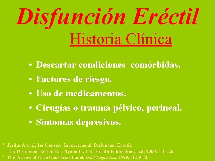 Disfunción Eréctil Historia Clínica • • • Descartar condiciones comórbidas. Factores de riesgo. Uso