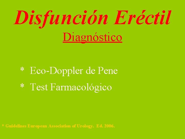 Disfunción Eréctil Diagnóstico * Eco-Doppler de Pene * Test Farmacológico * Guidelines European Association