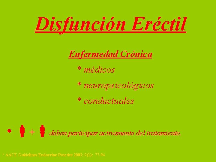 Disfunción Eréctil Enfermedad Crónica * médicos * neuropsicológicos * conductuales • + deben participar