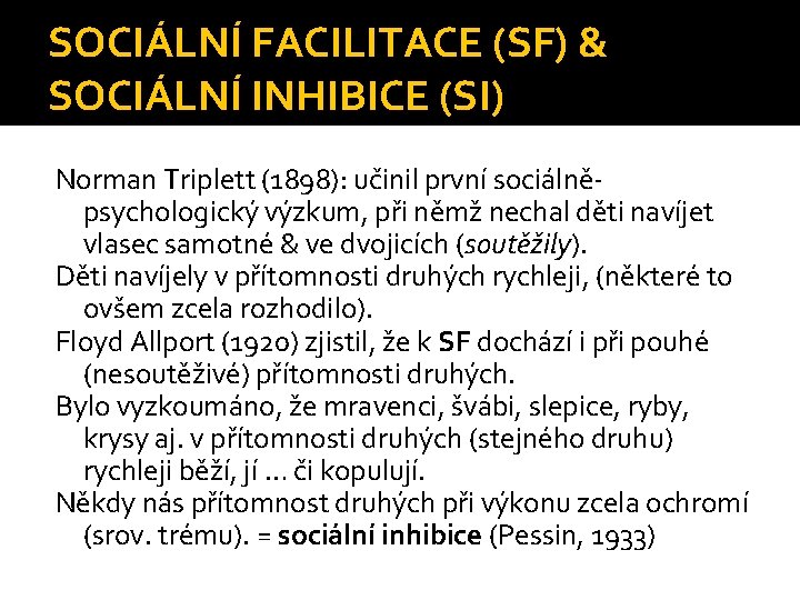 SOCIÁLNÍ FACILITACE (SF) & SOCIÁLNÍ INHIBICE (SI) Norman Triplett (1898): učinil první sociálněpsychologický výzkum,