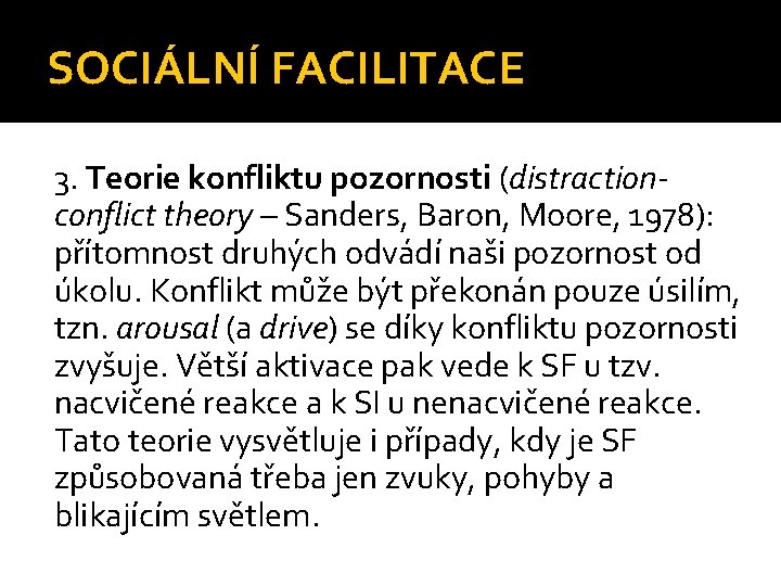 SOCIÁLNÍ FACILITACE 3. Teorie konfliktu pozornosti (distractionconflict theory – Sanders, Baron, Moore, 1978): přítomnost