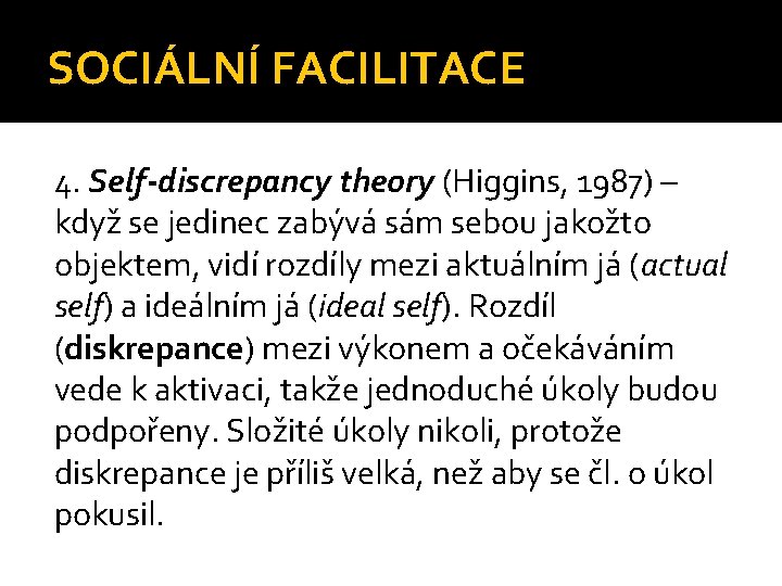 SOCIÁLNÍ FACILITACE 4. Self-discrepancy theory (Higgins, 1987) – když se jedinec zabývá sám sebou