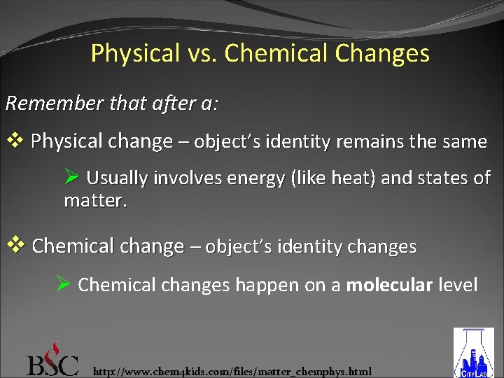 Physical vs. Chemical Changes Remember that after a: v Physical change – object’s identity