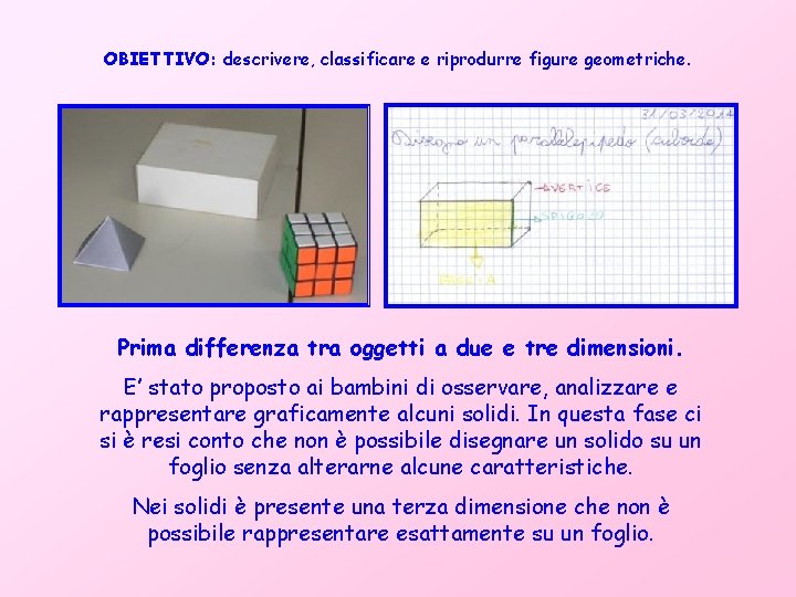 OBIETTIVO: descrivere, classificare e riprodurre figure geometriche. Prima differenza tra oggetti a due e