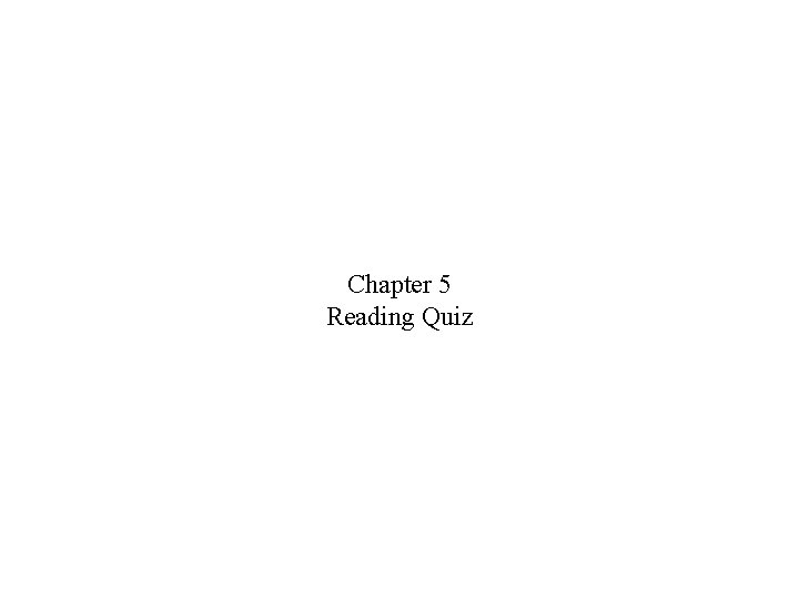 Chapter 5 Reading Quiz 