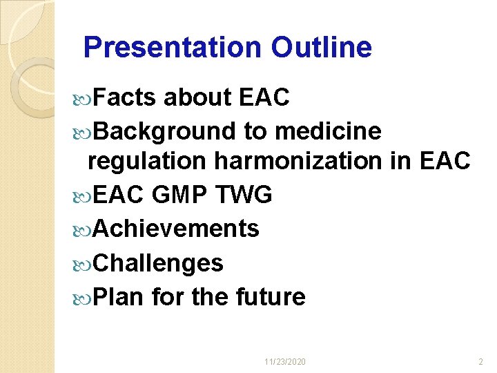 Presentation Outline Facts about EAC Background to medicine regulation harmonization in EAC GMP TWG