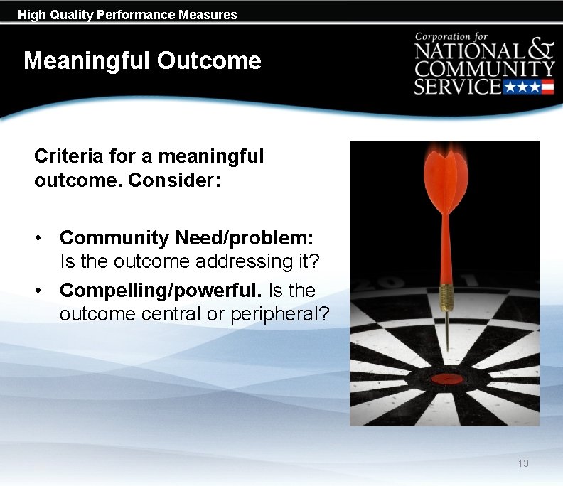 High Quality Performance Measures Meaningful Outcome Criteria for a meaningful outcome. Consider: • Community