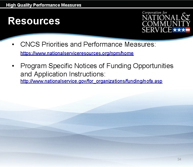 High Quality Performance Measures Resources • CNCS Priorities and Performance Measures: https: //www. nationalserviceresources.