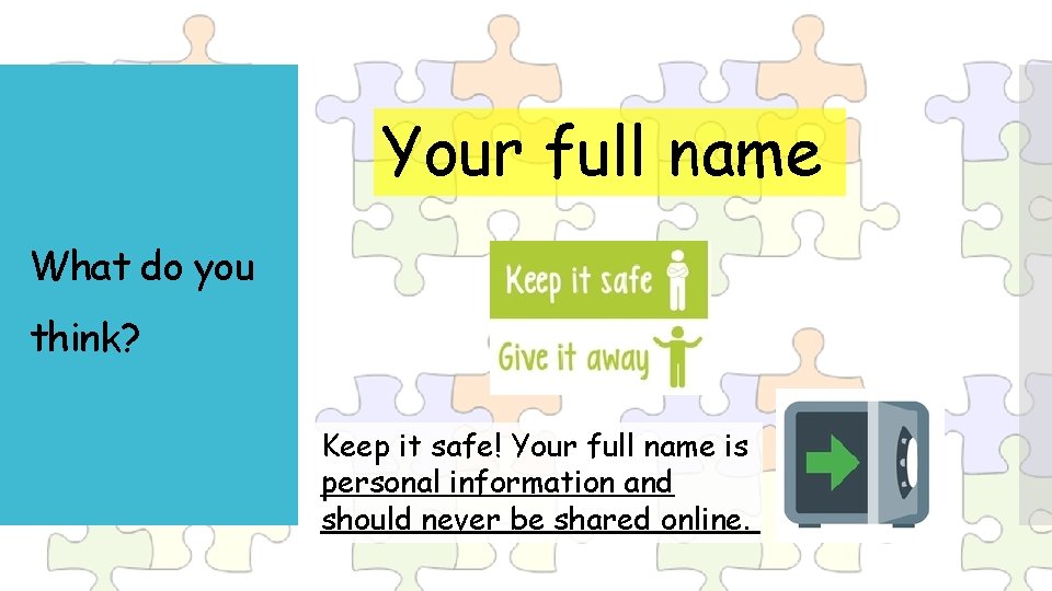 Your full name What do you think? Keep it safe! Your full name is