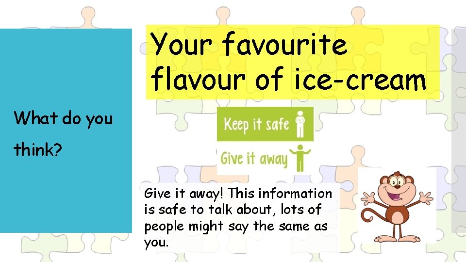 Your favourite flavour of ice-cream What do you think? Give it away! This information