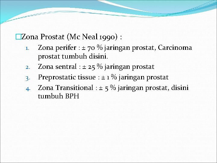 �Zona Prostat (Mc Neal 1990) : 1. Zona perifer : ± 70 % jaringan